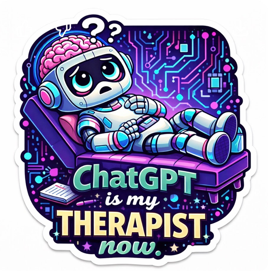 ChatGPT Is My Therapist Now Sticker