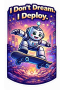 I Don't Dream. I Deploy. Sticker - Skateboarding Edition